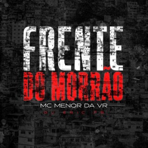 Listen to Frente do Morrão (Explicit) song with lyrics from Mc Menor da VR