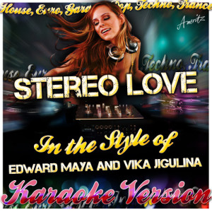 收聽Ameritz - Karaoke的Stereo Love (In the Style of Vika Maya, Edward and Jigulina) [Karaoke Version] (Karaoke Version)歌詞歌曲