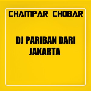 Dengarkan Dj Pariban Dari Jakarta lagu dari CHAMPAR CHOBAR dengan lirik