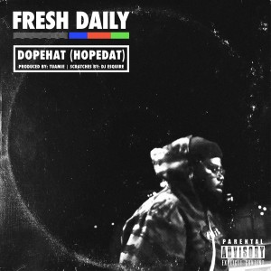 收聽Fresh Daily的Dope Hat (Hopedat) (Explicit)歌詞歌曲