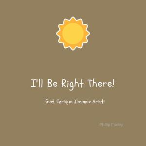 อัลบัม I'll Be Right There (feat. Enrique Jimenez Aristi) ศิลปิน Phillip Foxley