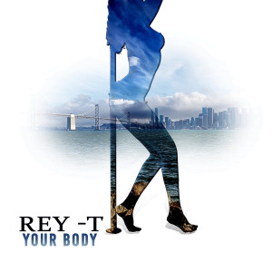 收聽Rey T的Your Body歌詞歌曲