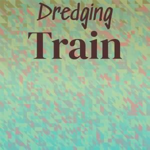 Various的专辑Dredging Train