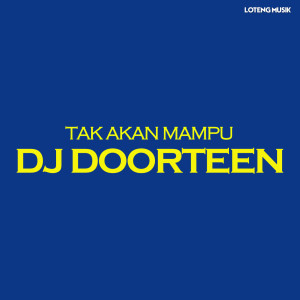 收听DJ DOORTEEN的Tak Akan Mampu歌词歌曲