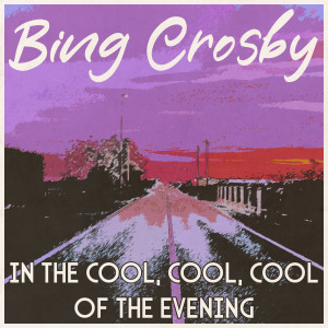Bing Crosby的專輯In the Cool, Cool, Cool of the Evening