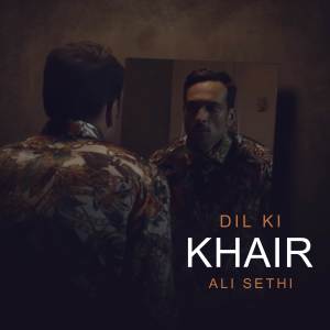 Dengarkan lagu Dil Ki Khair nyanyian Ali Sethi dengan lirik