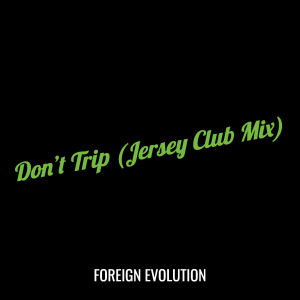 Don’t Trip (Jersey Club Mix) (Explicit) dari Foreign Evolution