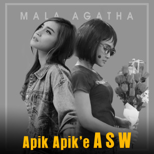 收聽Mala Agatha的Apik Apik'e ASW歌詞歌曲