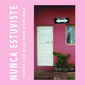 Dengarkan lagu Todos Los Dias Son Domingo nyanyian Nunca Estuviste dengan lirik