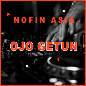 Dengarkan Ojo Getun lagu dari Nofin Asia dengan lirik