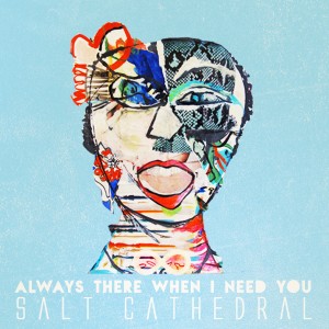 ดาวน์โหลดและฟังเพลง Always There When I Need You พร้อมเนื้อเพลงจาก Salt Cathedral