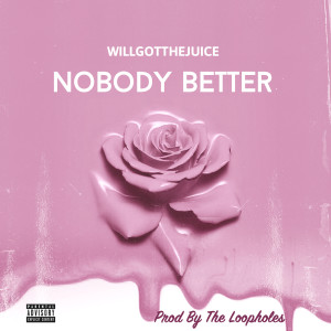 ดาวน์โหลดและฟังเพลง Nobody Better (Explicit) พร้อมเนื้อเพลงจาก WILLGOTTHEJUICE