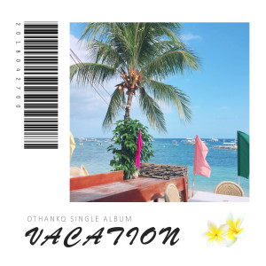 Dengarkan Vacation lagu dari OTHANKQ (오땡큐) dengan lirik