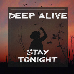 Deep Alive的專輯Stay Tonight