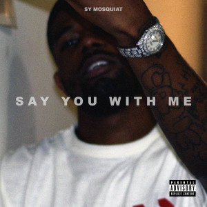 Album Say You With Me (Explicit) from Sy Mosquiat