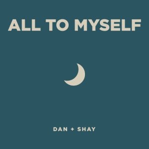 收聽Dan + Shay的All To Myself歌詞歌曲