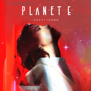 收聽Vu Cat Tuong的Planet E歌詞歌曲