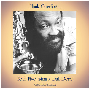 Album Four Five Sixm / Dat Dere (All Tracks Remastered) from Hank Crawford