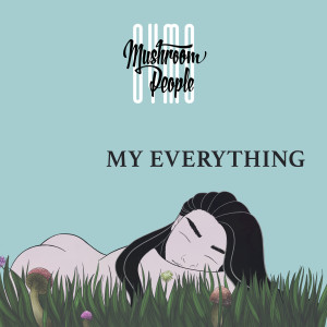 收听Mushroom People的My Everything歌词歌曲