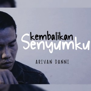 Dengarkan lagu Kembalikan Senyumku nyanyian Arivan Danni dengan lirik
