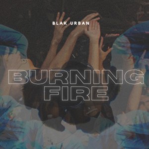 blak urban的專輯Burning Fire