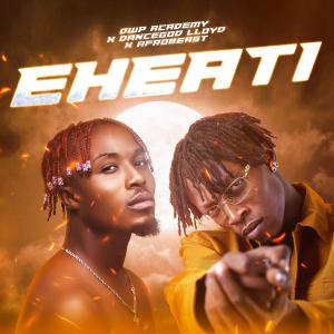 ดาวน์โหลดและฟังเพลง Eheati (feat. Dancegod LLoyd & Afrobeast) พร้อมเนื้อเพลงจาก DWP Academy