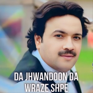 Listen to Da Jhwandoon Da Wraze Shpe song with lyrics from Raees Bacha