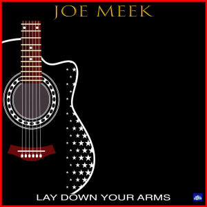 ดาวน์โหลดและฟังเพลง Lay Down Your Arms พร้อมเนื้อเพลงจาก Joe Meek