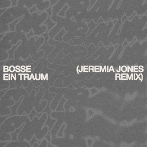 Bosse的專輯Ein Traum (Jeremia Jones Remix)