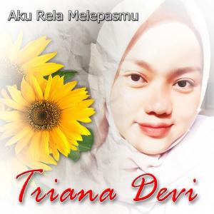 Dengarkan Aku Rela Melepasmu lagu dari Triana Devi dengan lirik