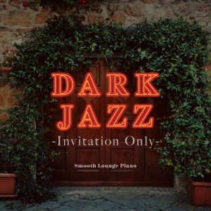 Smooth Lounge Piano的專輯Dark Jazz - Invitation Only