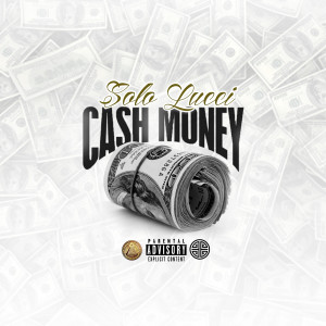 Listen to Cash Money (Explicit) song with lyrics from Solo Lucci