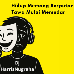 DJ HarrisNugraha的专辑Hidup Memang Berputar Tawa Mulai Memudar
