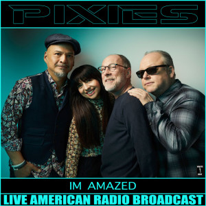 Dengarkan lagu I'm Amazed (Live) nyanyian Pixies dengan lirik