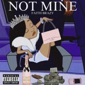 收聽Faith Brazy的NOT MINE (Explicit)歌詞歌曲