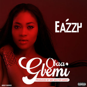 Dengarkan lagu Obaa Gbemi nyanyian Eazzy dengan lirik