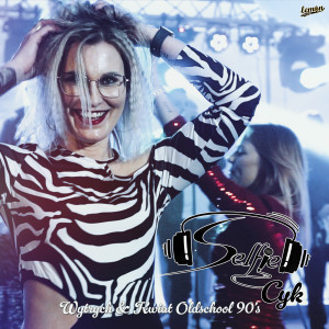 Listen to Cyk (Wytrych & Kwiat Oldschool 90'S) song with lyrics from SELFIE