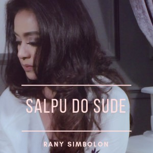 Dengarkan Salpu Do Sude lagu dari Rany Simbolon dengan lirik