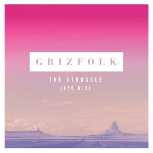 收聽Grizfolk的The Struggle (RAC Mix)歌詞歌曲
