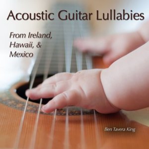 Acoustic Guitar Lullabies (From Ireland, Hawaii & Mexico)