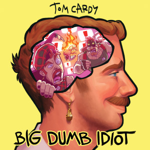 Tom Cardy的專輯Big Dumb Idiot (Explicit)