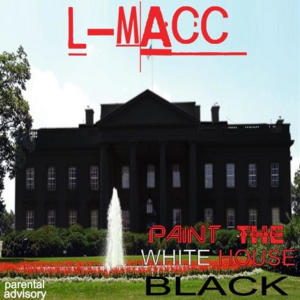 L-Macc的專輯paint the white house black (Explicit)