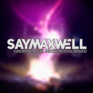 收聽SayMaxWell的Ghosthunters (Instrumental Remix)歌詞歌曲