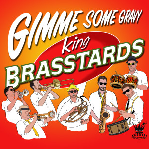 Gimme Some Gravy dari King Brasstards