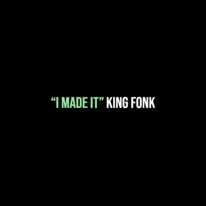 Listen to “I Made It” (Explicit) song with lyrics from King Fonk