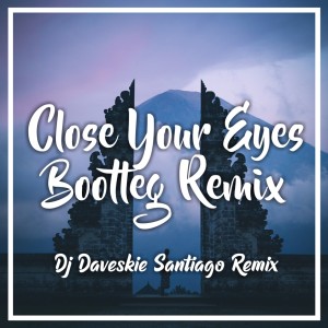 Dengarkan Close Your Eyes Bootleg (Remix) lagu dari DJ Daveskie Santiago dengan lirik