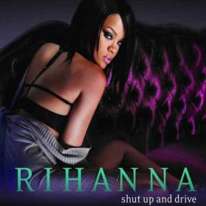 收聽Rihanna的Shut Up And Drive歌詞歌曲