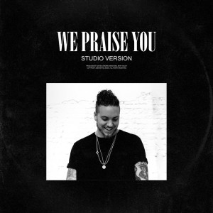 收聽Brandon Lake的We Praise You (Studio Version)歌詞歌曲