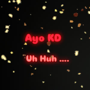 ดาวน์โหลดและฟังเพลง Uh huh (feat. Icis Chanel) (Explicit) พร้อมเนื้อเพลงจาก Ayoo KD