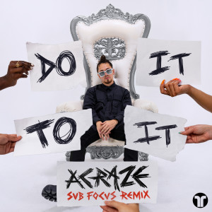 อัลบัม Do It To It (Sub Focus Remix) ศิลปิน Acraze